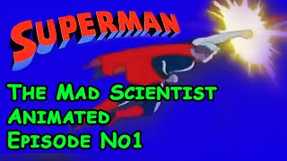 Superman || the mad scientist ...