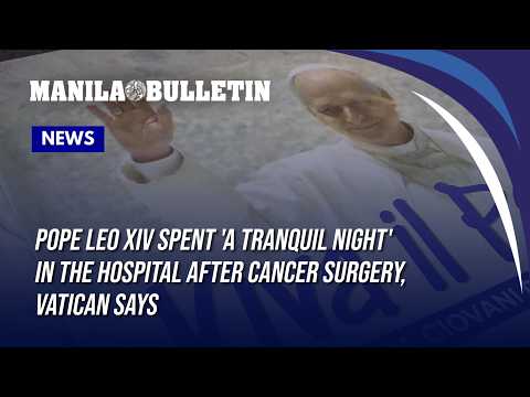 Pope Leo XIV spent 'a tranquil night' in the hospital after cancer surgery, Vatican says
