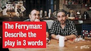 The Ferryman | Describe the play in 3 words Wealth