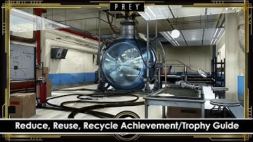 Prey - Reduce, Reuse, Recycle Achievement/Trophy Guide