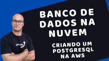 Criando um Banco de Dados na Nuvem - PostgreSQL na AWS | Arthur Reis