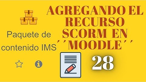 ✅✅ 28 -  ¿ COMO SUBIR UN SCORM A MOODLE ? CURSO PARA PROFESORES DE ESCUELAS - COLEGIOS O LICEOS ✅✅