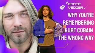 Eddie Vedder Explains Why You're Remembering Kurt Cobain The Wrong Way