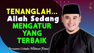 CERAMAH HILMAN FAUZI ~ CARA ALLAH MENGOBATI KESEDIHANMU