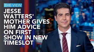 Jesse Watters' Mother Gives Him Advice On First Show In New Timeslot | The View
