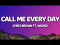Chris Brown - Call Me Every Day (Lyrics/Lyric Video) ft. WizKid