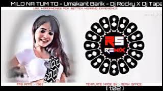 MILO NA TUM TO - UMAKANT BARIK -DJ ROCKY X DJ TAPAS