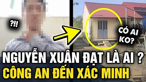 Công an XÁC MINH NHÂN THÂN của Nguyễn Xuân Đạt, mẹ anh này tiết lộ THÔNG TIN VỀ CON | Tin 3 Phút
