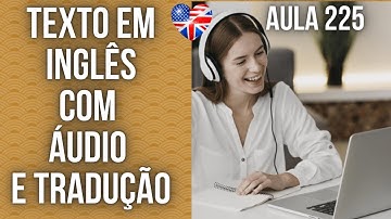 APRENDA INGLÊS COM LEITURA GUIADA - TEXTO EM INGLÊS COM ÁUDIO E TRADUÇÃO #AULA 225