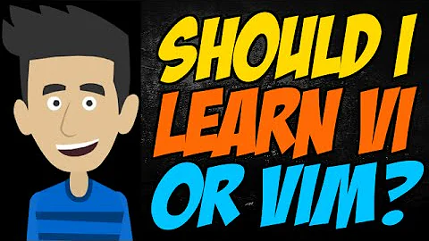 Should I Learn Vi or Vim?