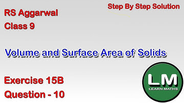 Volume and Surface Area of Solids| Class 9 Exercise 15B Question 10 | RS Aggarwal | Learn Maths