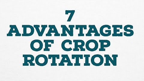 7 ADVANTAGES OF CROP ROTATION