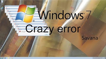 Windows 7 Crazy Error Savana