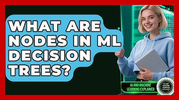 What Are Nodes In ML Decision Trees? - AI and Machine Learning Explained