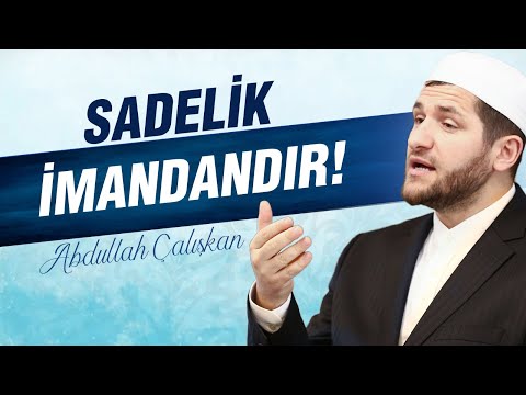 SADELİK, İMANDANDIR!