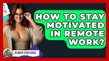 How To Stay Motivated In Remote Work? - Ultimate Study Hacks