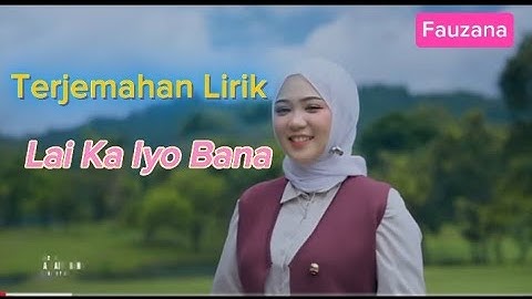 Terjemahan Lirik Lai Ka Iyo Bana Fauzana