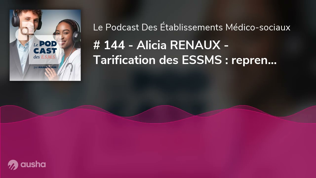# 144 - Alicia RENAUX - Tarification des ESSMS : reprendre la main sur ses finances