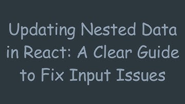 Updating Nested Data in React: A Clear Guide to Fix Input Issues