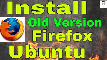 How to install old mozilla firefox on Ubuntu 19.04,18.04,16.04,12.04, Linux mint,suse Linux