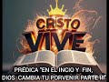 PRÉDICA"EN EL INICIO Y FIN,DIOS CAMBIA TU PORVENIR PARTE III"