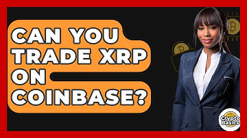 Can You Trade XRP on Coinbase? - CryptoBasics360.com