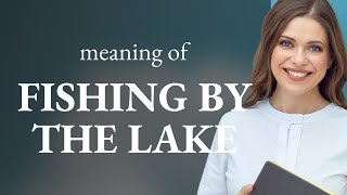 Exploring the Serenity: Understanding "Fishing by the Lake"