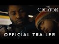 The creator  official trailer  industrial light  magic