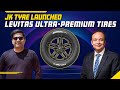 Anuj kathuria president jk tyre talks about levitas ultra premium tires durability  pricing