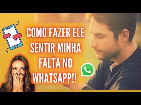 COMO FAZER ELE SENTIR MINHA FALTA NO WHATSAPP!!