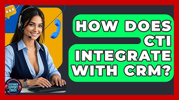 How Does CTI Integrate With CRM? - Customer Support Coach