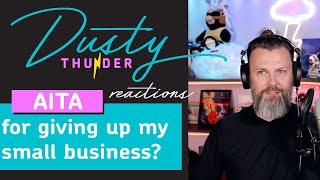 AITA for giving up my small business? Dusty Thunder Reads & Reacts!