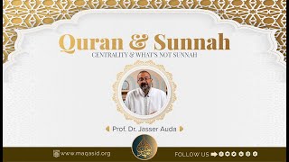 Quran & Sunnah: Centrality & What’s Not Sunnah by Prof. Jasser Auda