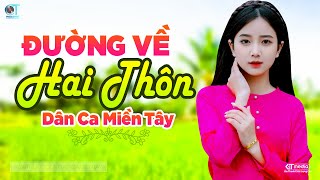 Đường Về Hai Thôn - LK Dân Ca Miền Tây 2024, Nhạc Trữ Tình Quê Hương Chọn Lọc - Dân Ca Miền Tây