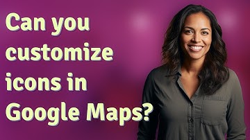 Can you customize icons in Google Maps?