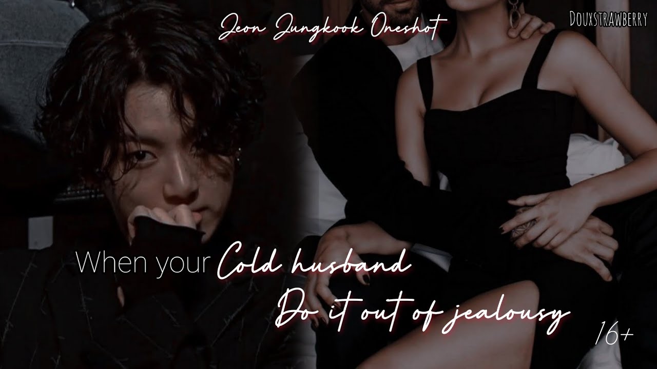 ᴡʜᴇɴ ʏᴏᴜʀ ᴄᴏʟᴅ ʜᴜsʙᴀɴᴅ ᴅᴏ ɪᴛ ᴏᴜᴛ ᴏғ ᴊᴇᴀʟᴏᴜsʏ [𝙹.𝙹𝙺 𝚘𝚗𝚎𝚜𝚑𝚘𝚝] (read pinned comment)