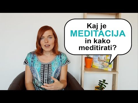 Video: Kaj Je Meditacija In Kako Se Naučiti Meditirati