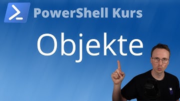 Objekte in PowerShell (PowerShell Kurs Folge 5)