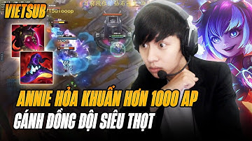 (Vietsub) Annie Hơn 1000 AP Của Tử Dương Gồng Gánh Đồng Đội Siêu Thọt Với Lượng Sát Thương Khủng