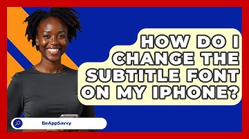 How Do I Change The Subtitle Font On My IPhone? - Be App Savvy