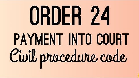 Order 24 || payment into court  || civil procedure code ||