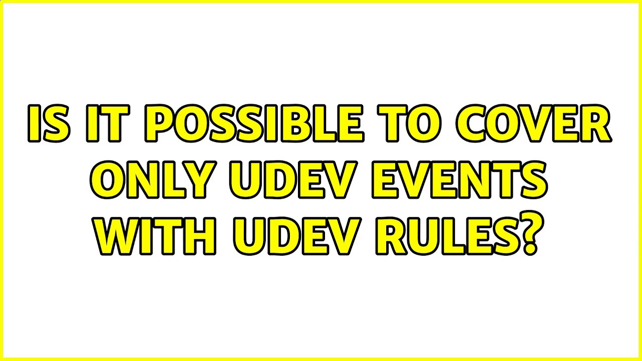is-it-possible-to-cover-only-udev-events-with-udev-rules-youtube