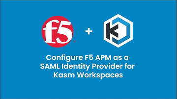 Kasm Workspaces: Configure SAML IdP with F5 APM
