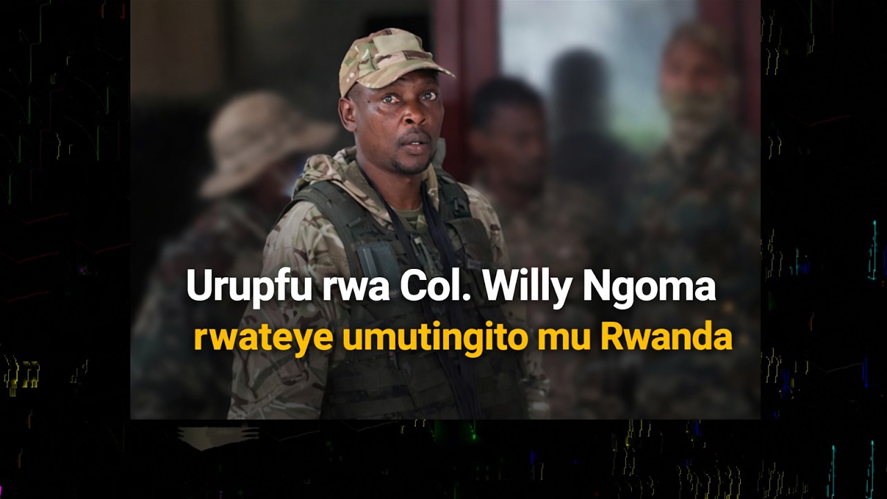 Urupfu rwa Col. Willy Ngoma rwateye umutingito mu Rwanda.