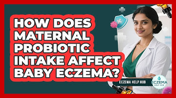 How Does Maternal Probiotic Intake Affect Baby Eczema? - Eczema Help Hub