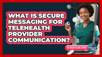 What Is Secure Messaging For Telehealth Provider Communication? - Telehealth Care Expert
