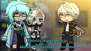 ×||×Genshin impact reacts to Honkai Star Rail opening cutscene×||×Read desc×||×