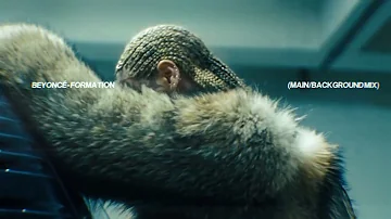 BEYONCÉ - Formation (Main/Background Mix)