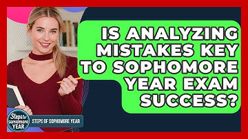 Is Analyzing Mistakes Key To Sophomore Year Exam Success? - Steps to Sophomore Year
