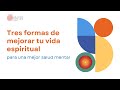 Tres formas de mejorar tu vida espiritual para una mejor salud mental